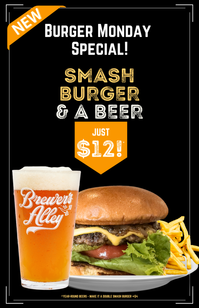 Advertisement showing a cheeseburger with lettuce, tomato, fries, and a pint of beer. Text reads: "NEW Burger Monday Special! Smash Burger & a Beer just $12! Brewer's Alley.